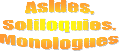 Asides,  Soliloquies,  Monologues